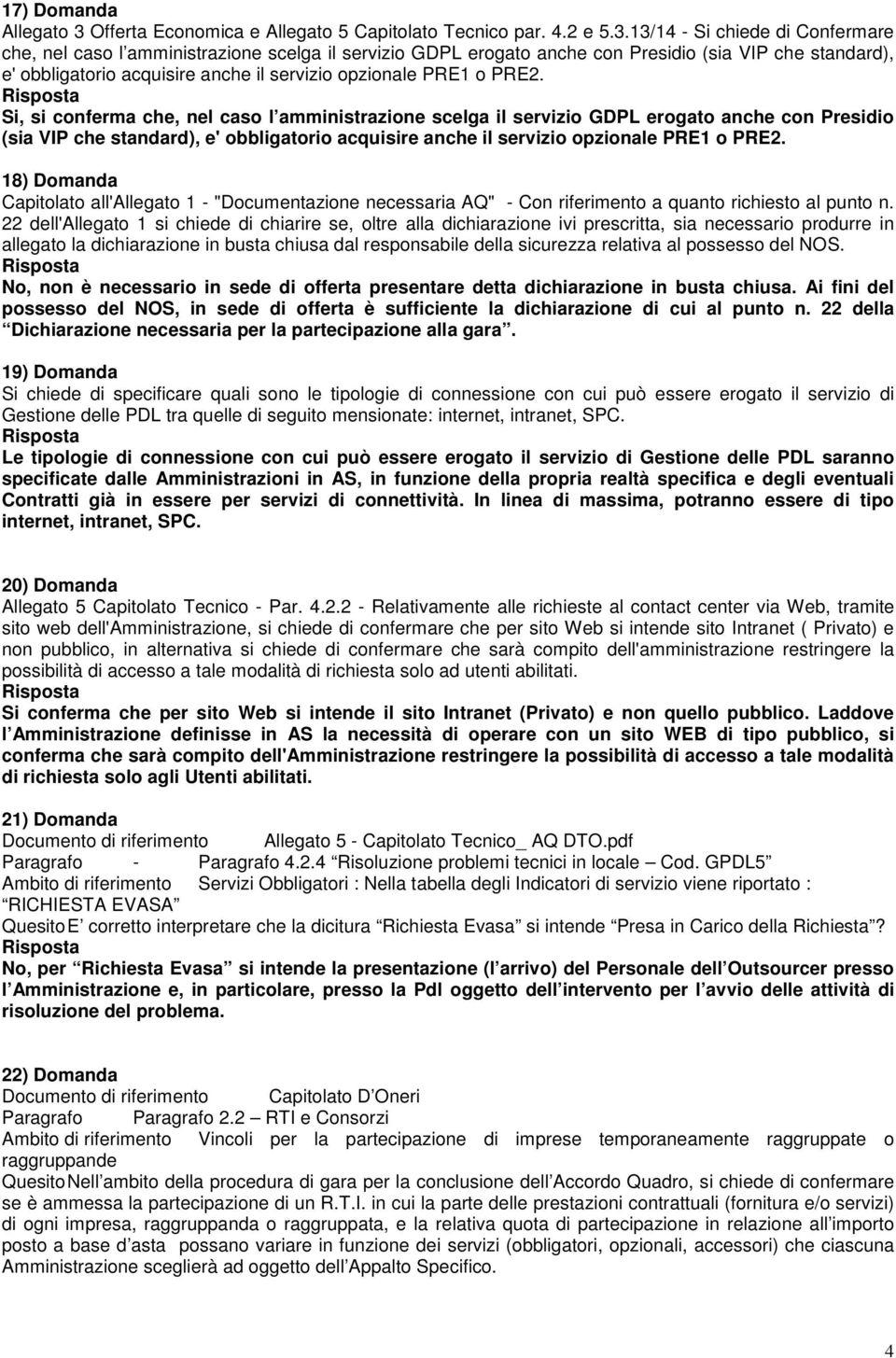 13/14 - Si chiede di Confermare che, nel caso l amministrazione scelga il servizio GDPL erogato anche con Presidio (sia VIP che standard), e' obbligatorio acquisire anche il servizio opzionale PRE1 o