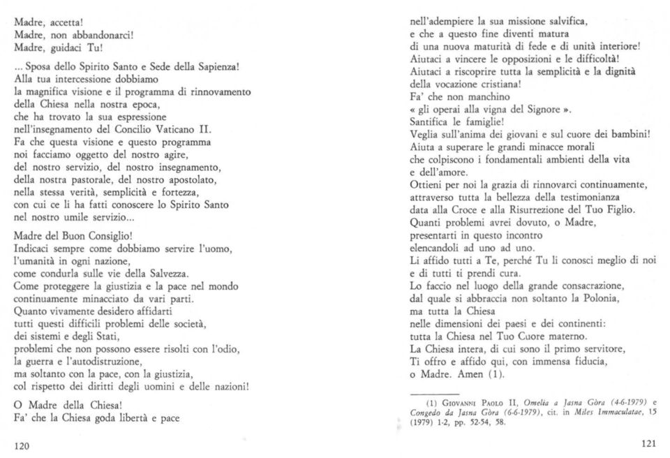 Fa che questa visione e questo programma noi facciamo oggetto del nostro agire, del nostro servizio, del nostro insegnamento, della nostra pastorale, del nostro apostolato, nella stessa verità,