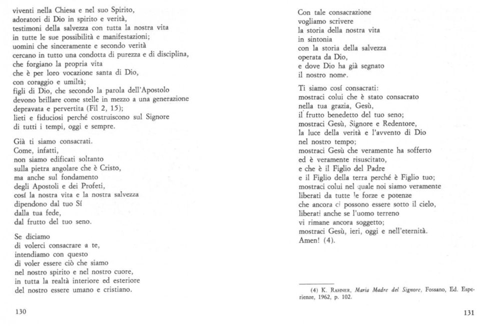 dell'apostolo devono brillare come stelle in mezzo a una generazione depravata e pervertita (Fil 2, 15); lieti e fiduciosi perché costruiscono sul Signore di tutti i tempi, oggi e sempre.