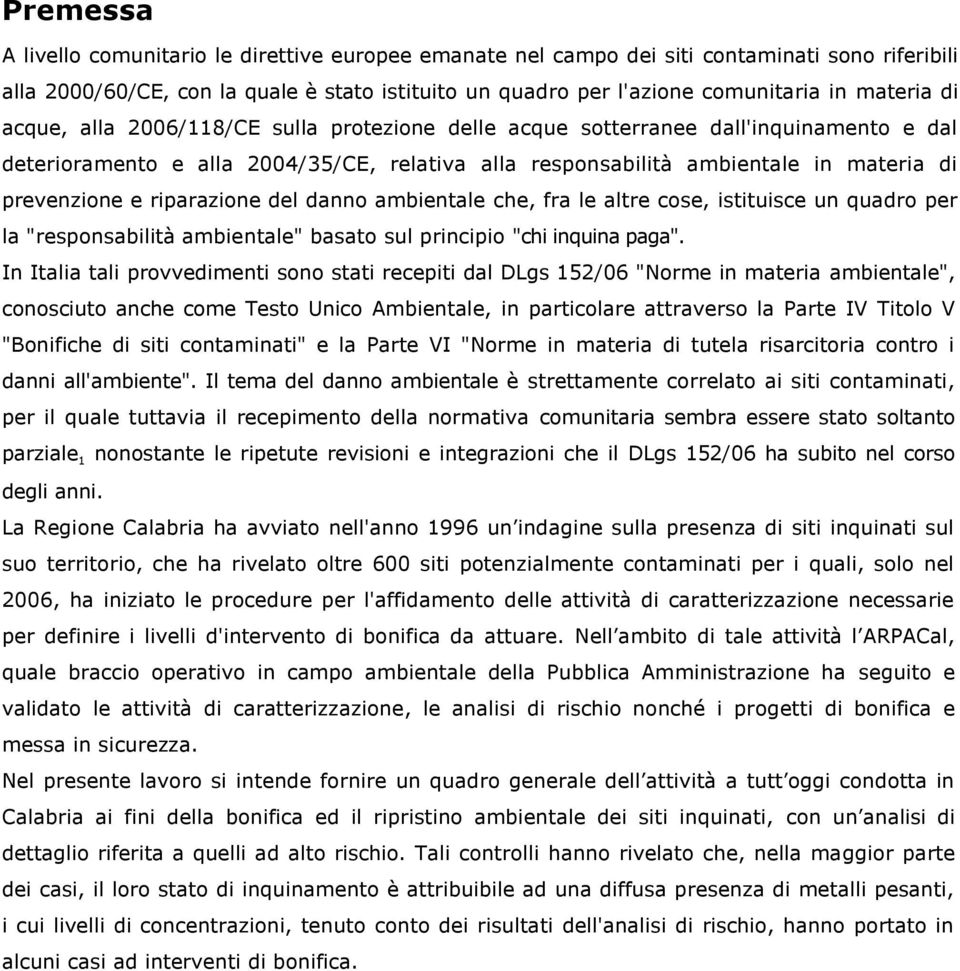 e riparazione del danno ambientale che, fra le altre cose, istituisce un quadro per la "responsabilità ambientale" basato sul principio "chi inquina paga".