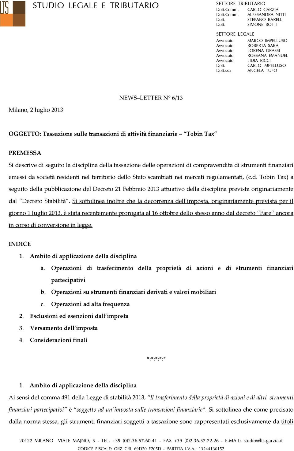 ssa ANGELA TUFO NEWS LETTER N 6/13 Milano, 2 luglio 2013 OGGETTO: Tassazione sulle transazioni di attività finanziarie Tobin Tax PREMESSA Si descrive di seguito la disciplina della tassazione delle