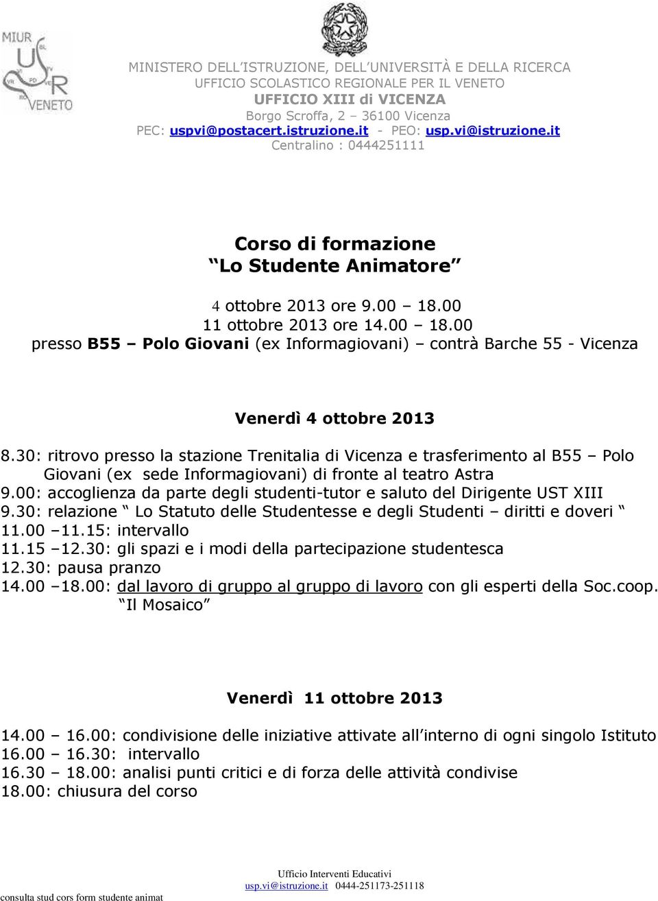 00: accoglienza da parte degli studenti-tutor e saluto del Dirigente UST XIII 9.30: relazione Lo Statuto delle Studentesse e degli Studenti diritti e doveri 11.00 11.15: intervallo 11.15 12.