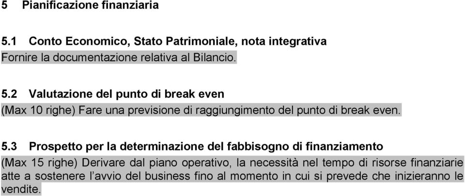 2 Valutazione del punto di break even (Max 10 righe) Fare una previsione di raggiungimento del punto di break even. 5.