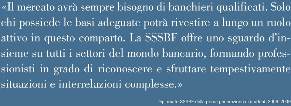 La SSSBF offre uno sguardo d insieme su tutti i settori del mondo bancario, formando professionisti