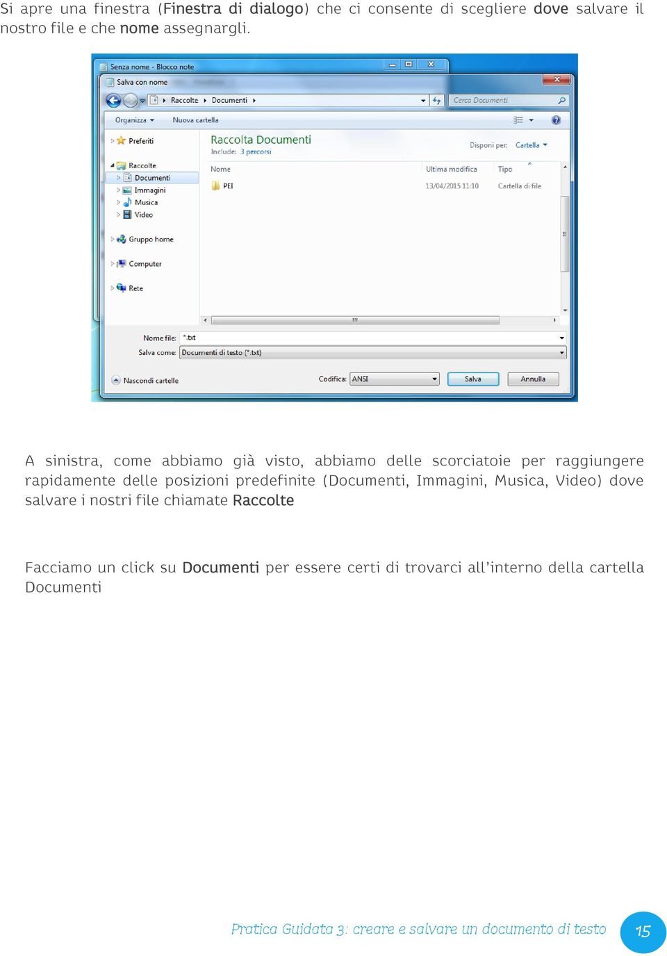 A sinistra, come abbiamo già visto, abbiamo delle scorciatoie per raggiungere rapidamente delle posizioni predefinite