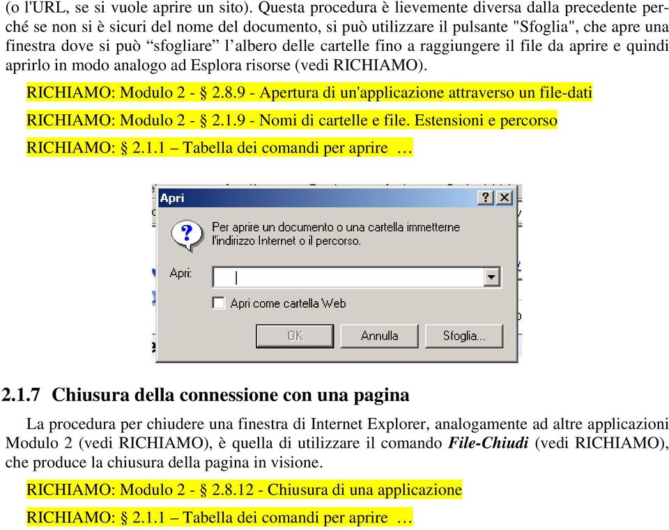 delle cartelle fino a raggiungere il file da aprire e quindi aprirlo in modo analogo ad Esplora risorse (vedi RICHIAMO). RICHIAMO: Modulo 2-2.8.