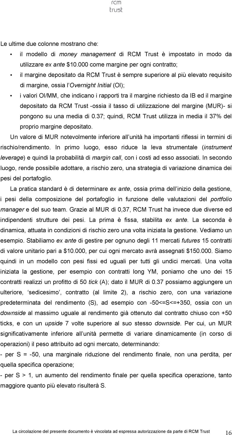 tra il margine richiesto da IB ed il margine depositato da RCM Trust -ossia il tasso di utilizzazione del margine (MUR)- si pongono su una media di 0.