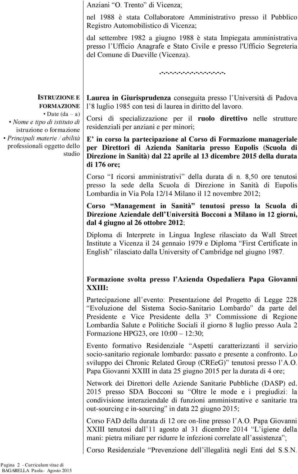 Ufficio Anagrafe e Stato Civile e presso l'ufficio Segreteria del Comune di Dueville (Vicenza)..-.