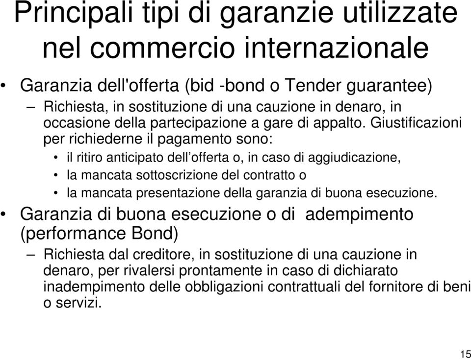 Giustificazioni per richiederne il pagamento sono: il ritiro anticipato dell offerta o, in caso di aggiudicazione, la mancata sottoscrizione del contratto o la mancata