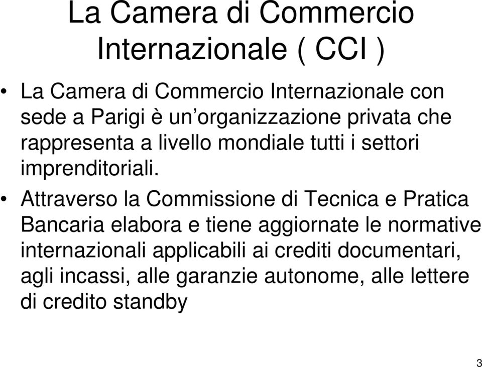 Attraverso la Commissione di Tecnica e Pratica Bancaria elabora e tiene aggiornate le normative