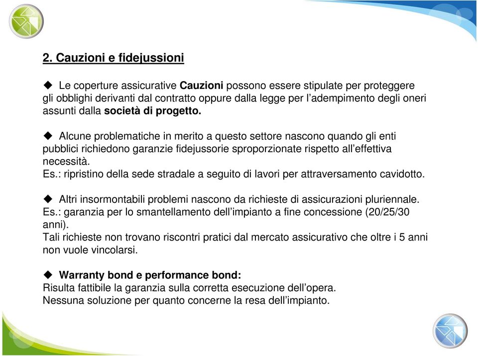 : ripristino della sede stradale a seguito di lavori per attraversamento cavidotto. Altri insormontabili problemi nascono da richieste di assicurazioni pluriennale. Es.