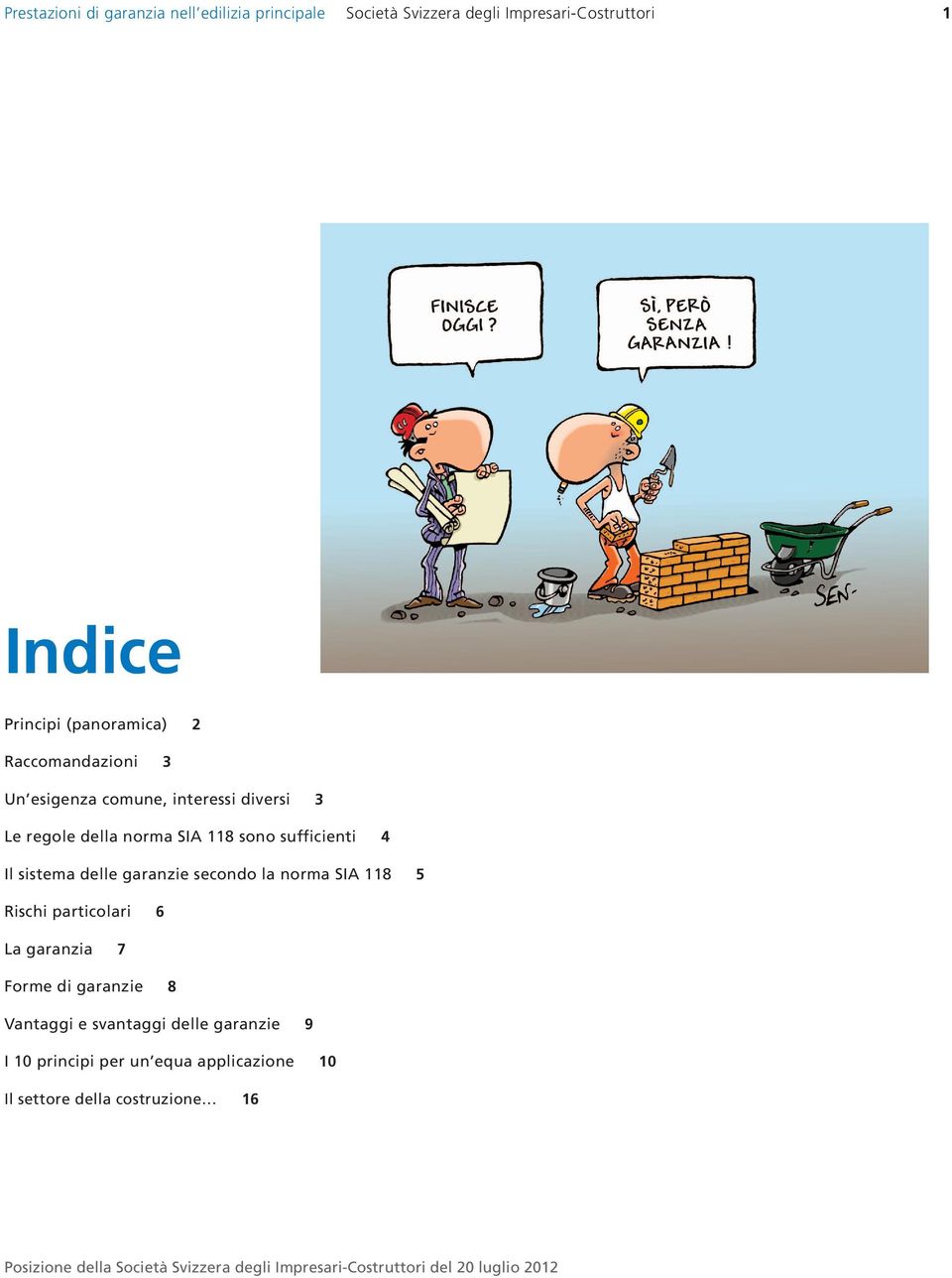 secondo la norma SIA 118 5 Rischi particolari 6 La garanzia 7 Forme di garanzie 8 Vantaggi e svantaggi delle garanzie 9 I 10 principi