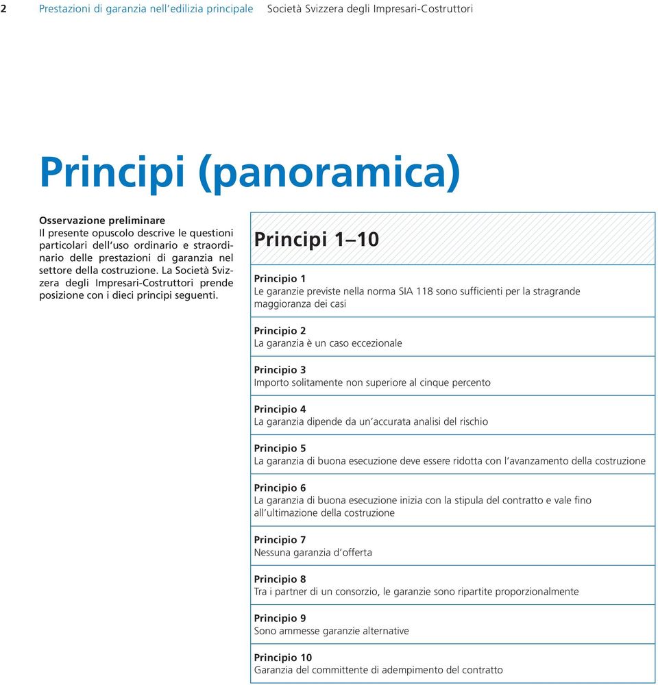 Principi 1 10 Principio 1 Le garanzie previste nella norma SIA 118 sono sufficienti per la stragrande maggioranza dei casi Principio 2 La garanzia è un caso eccezionale Principio 3 Importo