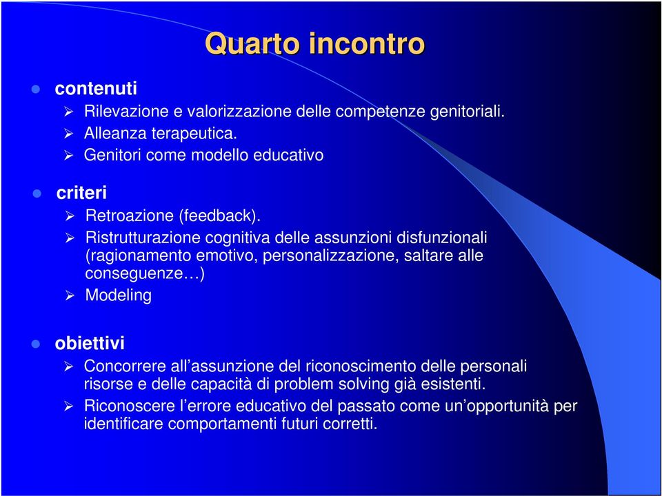 Ristrutturazione cognitiva delle assunzioni disfunzionali (ragionamento emotivo, personalizzazione, saltare alle conseguenze ) Modeling