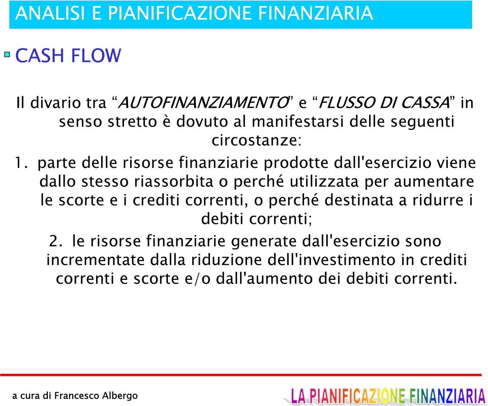 parte delle risorse finanziarie prodotte dall'esercizio viene dallo stesso riassorbita o perché utilizzata per aumentare le