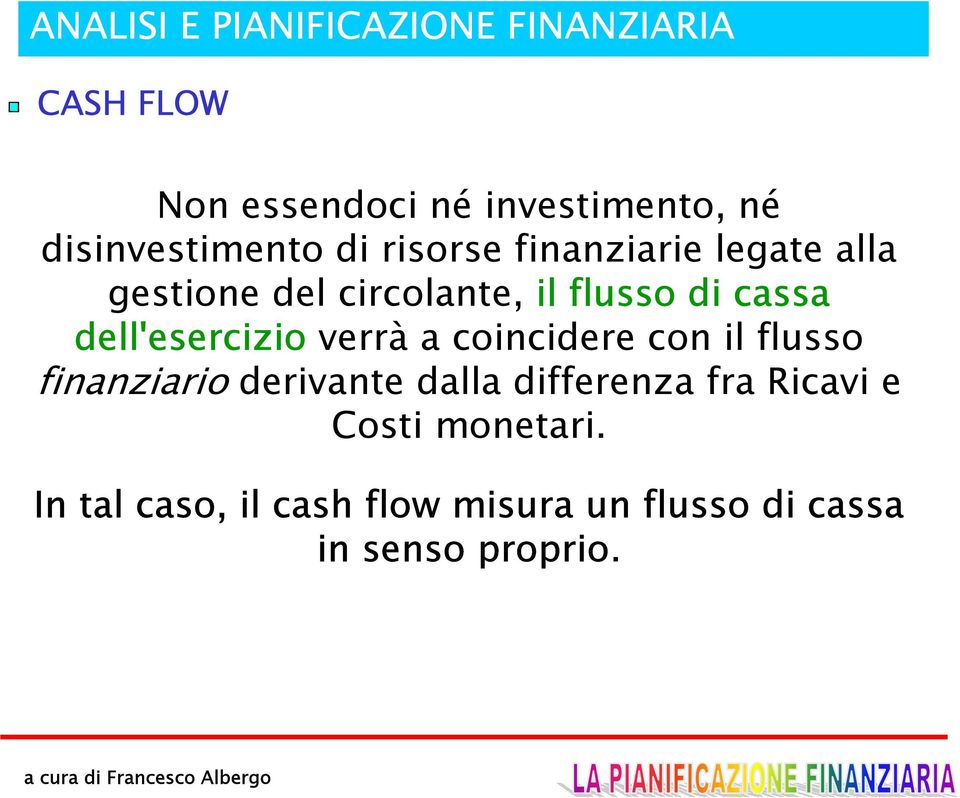 dell'esercizio verrà a coincidere con il flusso finanziario derivante dalla