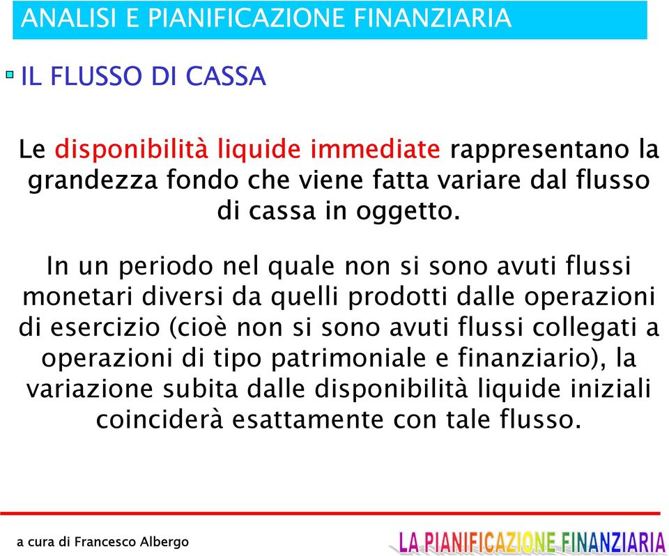 In un periodo nel quale non si sono avuti flussi monetari diversi da quelli prodotti dalle operazioni di