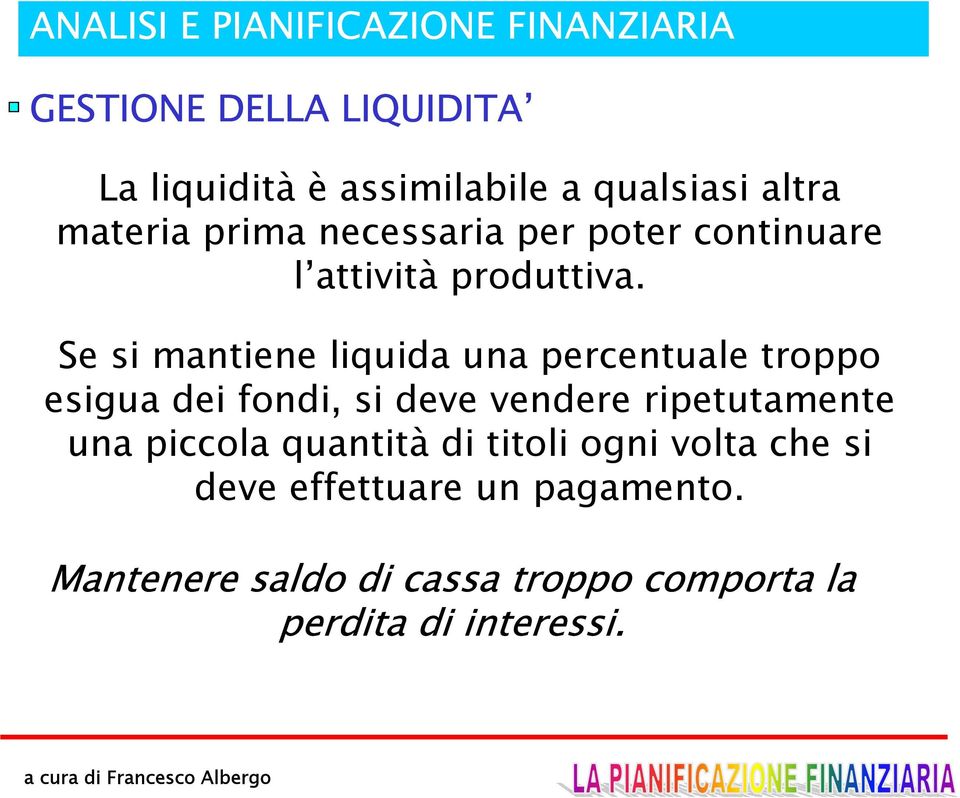 Se si mantiene liquida una percentuale troppo esigua dei fondi, si deve vendere ripetutamente