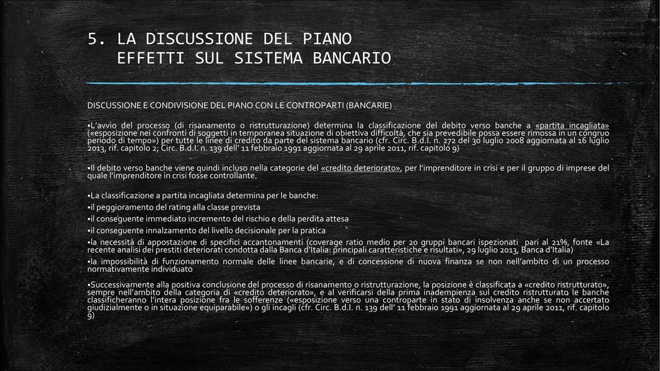 congruo periodo di tempo») per tutte le linee di credito da parte del sistema bancario (cfr. Circ. B.d.I. n. 272 del 30 luglio 2008 aggiornata al 16 luglio 2013, rif. capitolo 2; Circ. B.d.I. n. 139 dell 11 febbraio 1991 aggiornata al 29 aprile 2011, rif.