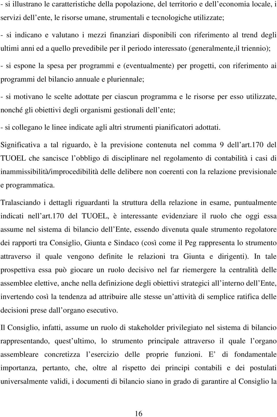 (eventualmente) per progetti, con riferimento ai programmi del bilancio annuale e pluriennale; - si motivano le scelte adottate per ciascun programma e le risorse per esso utilizzate, nonché gli