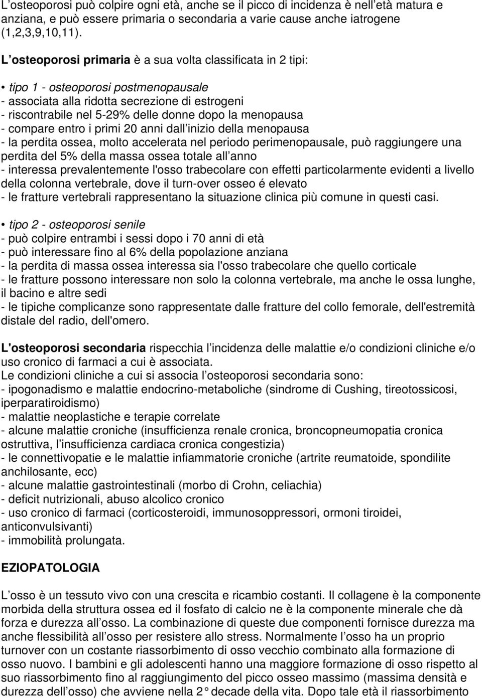 menopausa - compare entro i primi 20 anni dall inizio della menopausa - la perdita ossea, molto accelerata nel periodo perimenopausale, può raggiungere una perdita del 5% della massa ossea totale all