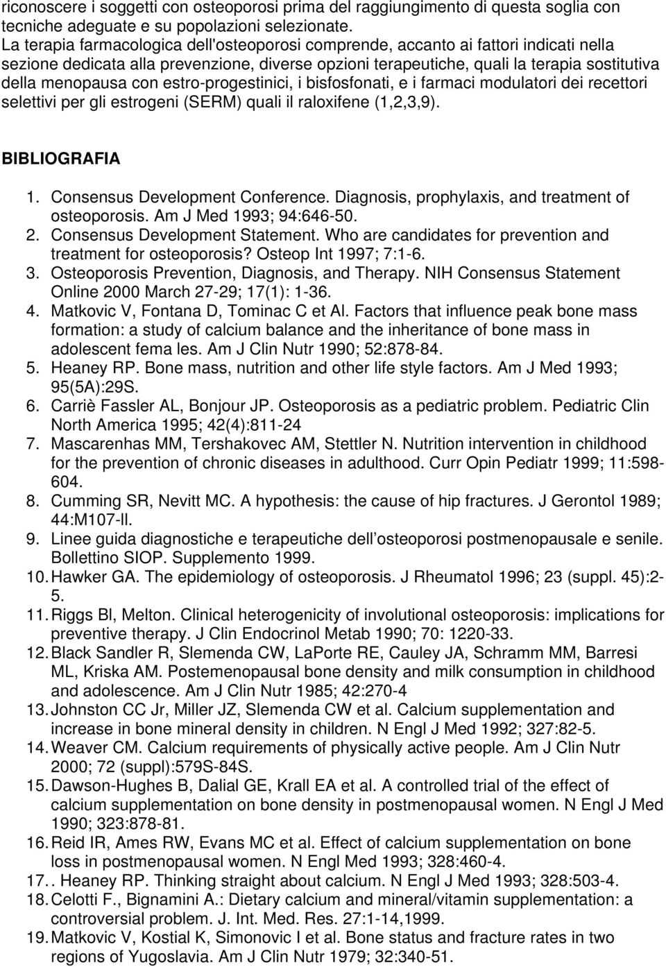 con estro-progestinici, i bisfosfonati, e i farmaci modulatori dei recettori selettivi per gli estrogeni (SERM) quali il raloxifene (1,2,3,9). BIBLIOGRAFIA 1. Consensus Development Conference.