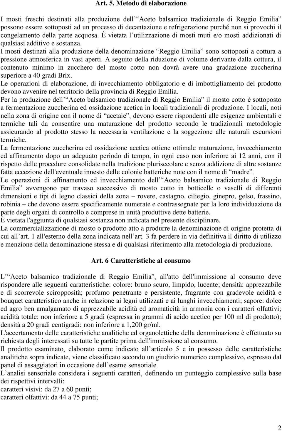 non si provochi il congelamento della parte acquosa. È vietata l utilizzazione di mosti muti e/o mosti addizionati di qualsiasi additivo e sostanza.