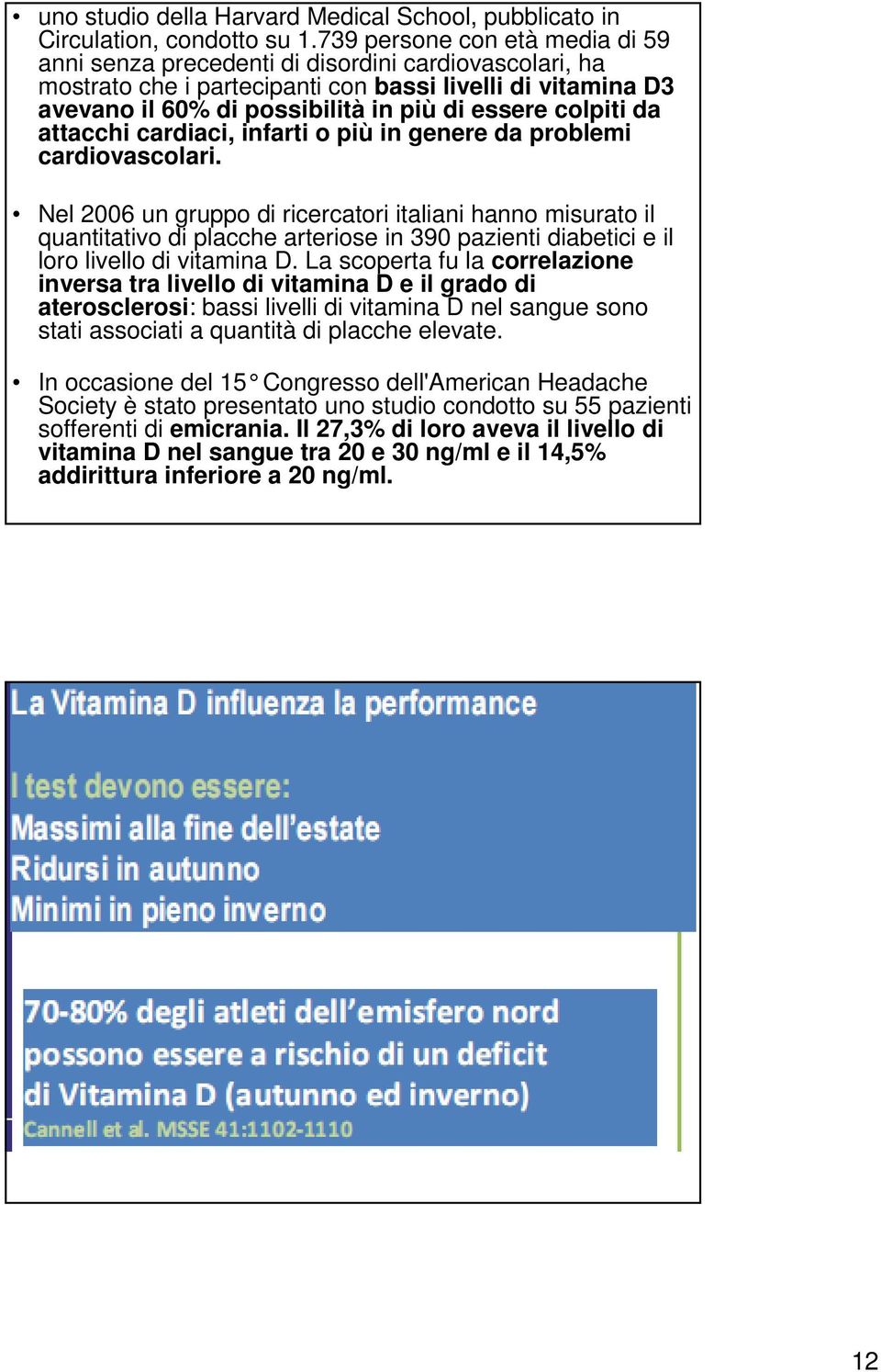 colpiti da attacchi cardiaci, infarti o più in genere da problemi cardiovascolari.