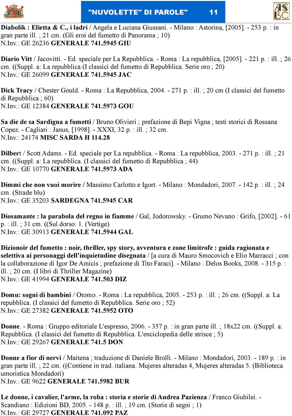 a: La repubblica (I classici del fumetto di Repubblica. Serie oro ; 20) N.Inv.: GE 26099 GENERALE 741.5945 JAC Dick Tracy / Chester Gould. - Roma : La Repubblica, 2004. - 271 p. : ill.