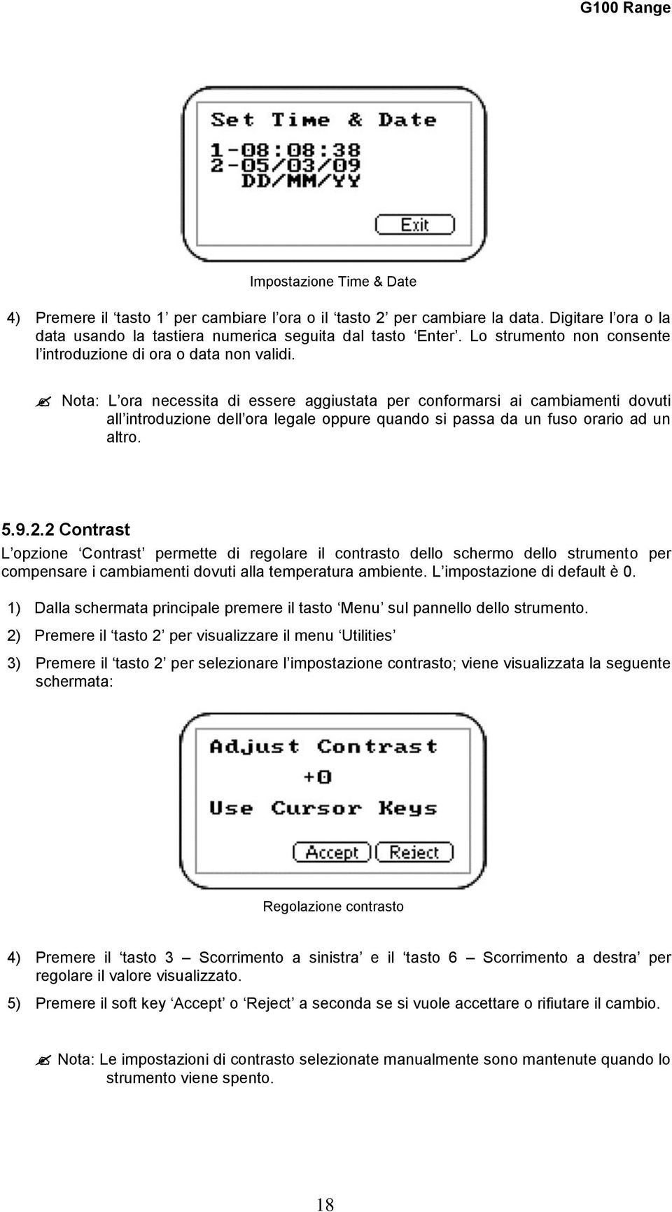 Nota: L ora necessita di essere aggiustata per conformarsi ai cambiamenti dovuti all introduzione dell ora legale oppure quando si passa da un fuso orario ad un altro. 5.9.2.