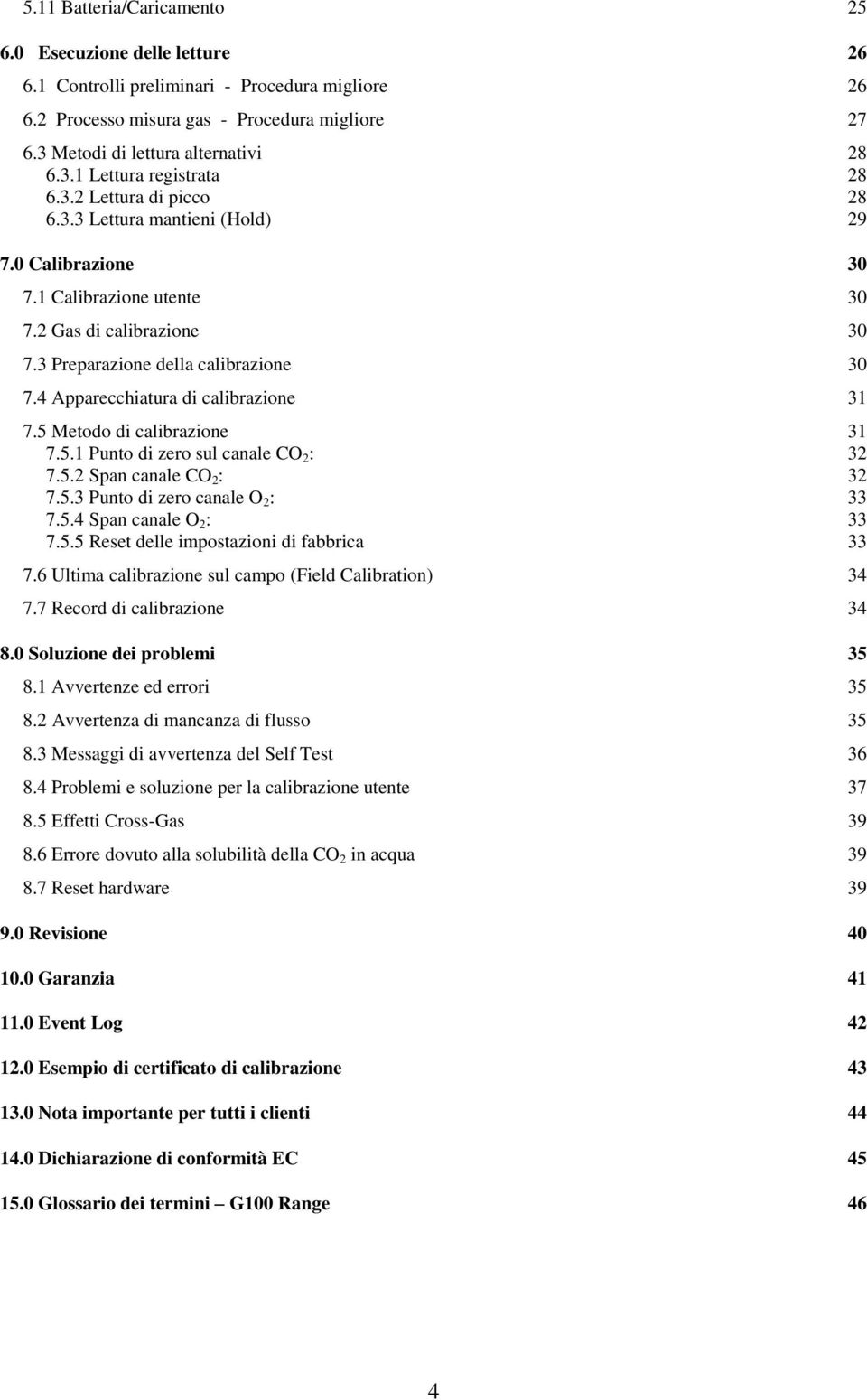 4 Apparecchiatura di calibrazione 31 7.5 Metodo di calibrazione 31 7.5.1 Punto di zero sul canale CO 2 : 32 7.5.2 Span canale CO 2 : 32 7.5.3 Punto di zero canale O 2 : 33 7.5.4 Span canale O 2 : 33 7.