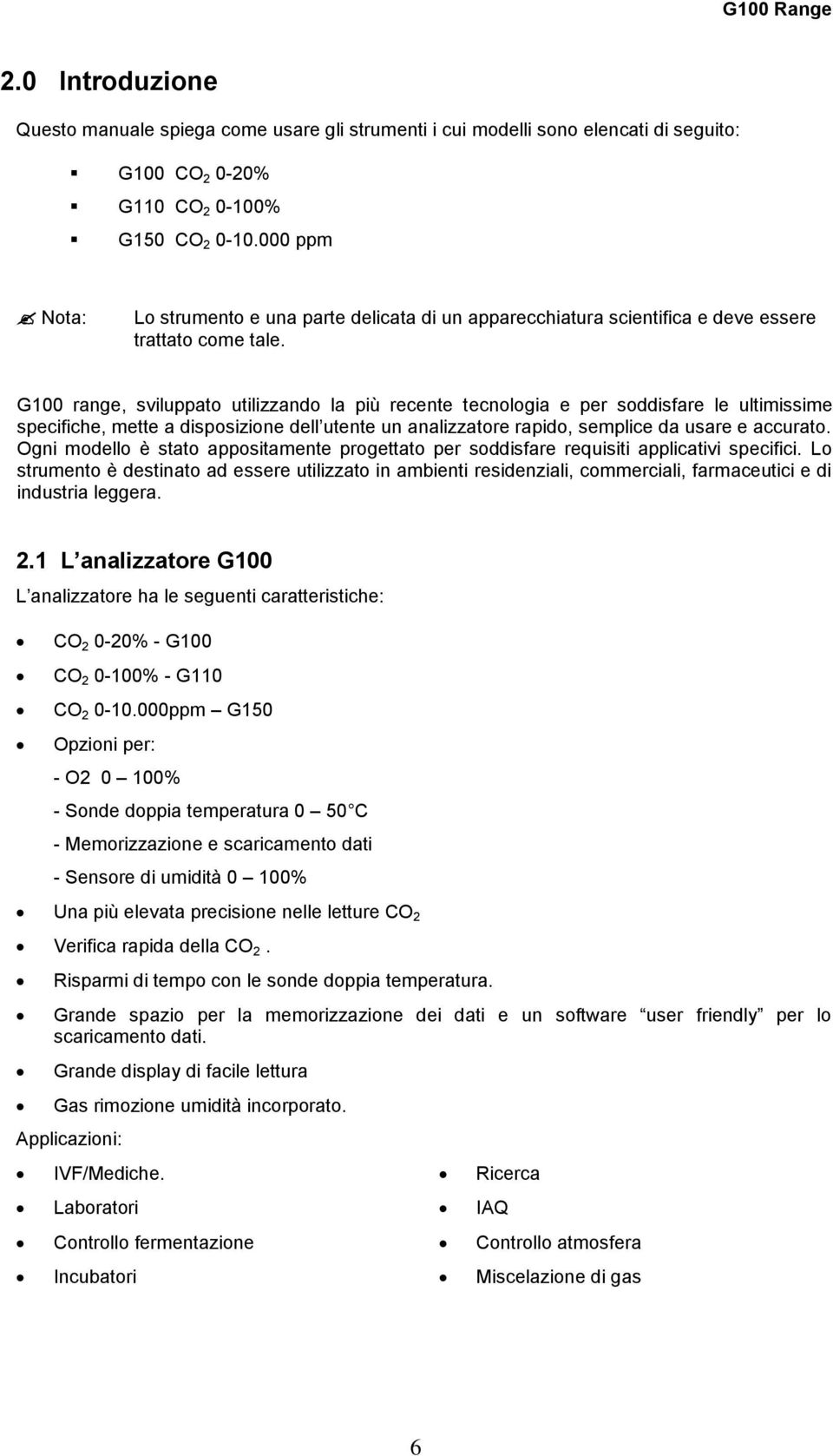 G100 range, sviluppato utilizzando la più recente tecnologia e per soddisfare le ultimissime specifiche, mette a disposizione dell utente un analizzatore rapido, semplice da usare e accurato.