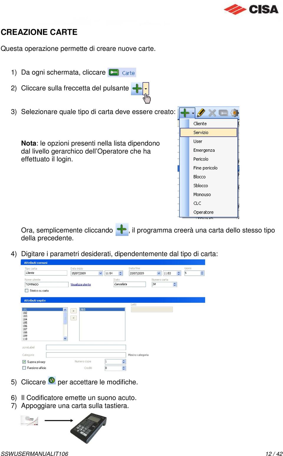 livello gerarchico dell Operatore che ha effettuato il login. Ora, semplicemente cliccando della precedente.