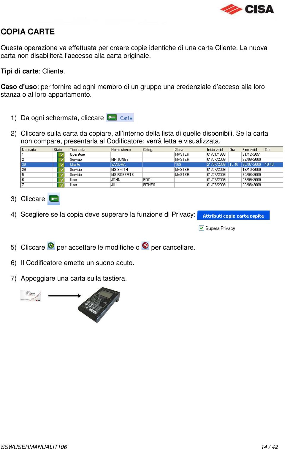 2) Cliccare sulla carta da copiare, all interno della lista di quelle disponibili. Se la carta non compare, presentarla al Codificatore: verrà letta e visualizzata.