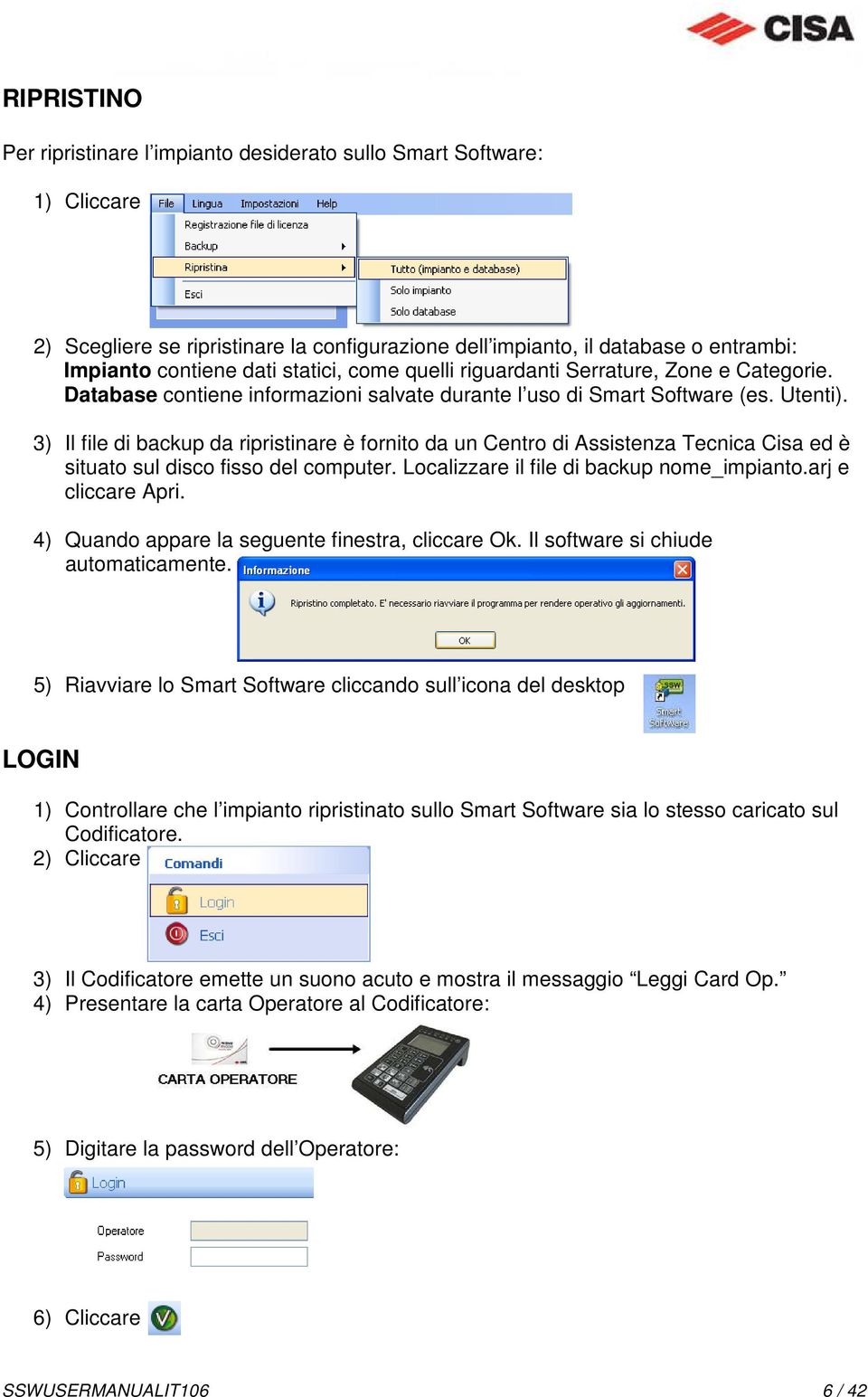 3) Il file di backup da ripristinare è fornito da un Centro di Assistenza Tecnica Cisa ed è situato sul disco fisso del computer. Localizzare il file di backup nome_impianto.arj e cliccare Apri.