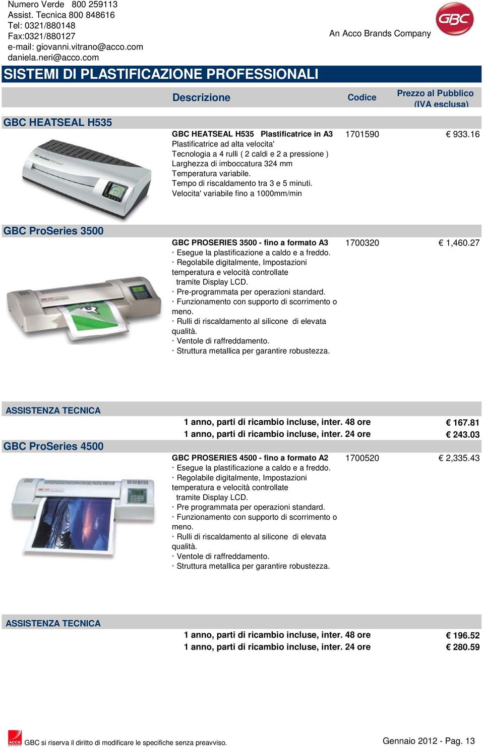 16 GBC ProSeries 3500 GBC PROSERIES 3500 - fino a formato A3 Esegue la plastificazione a caldo e a freddo. Regolabile digitalmente, Impostazioni temperatura e velocità controllate tramite Display LCD.