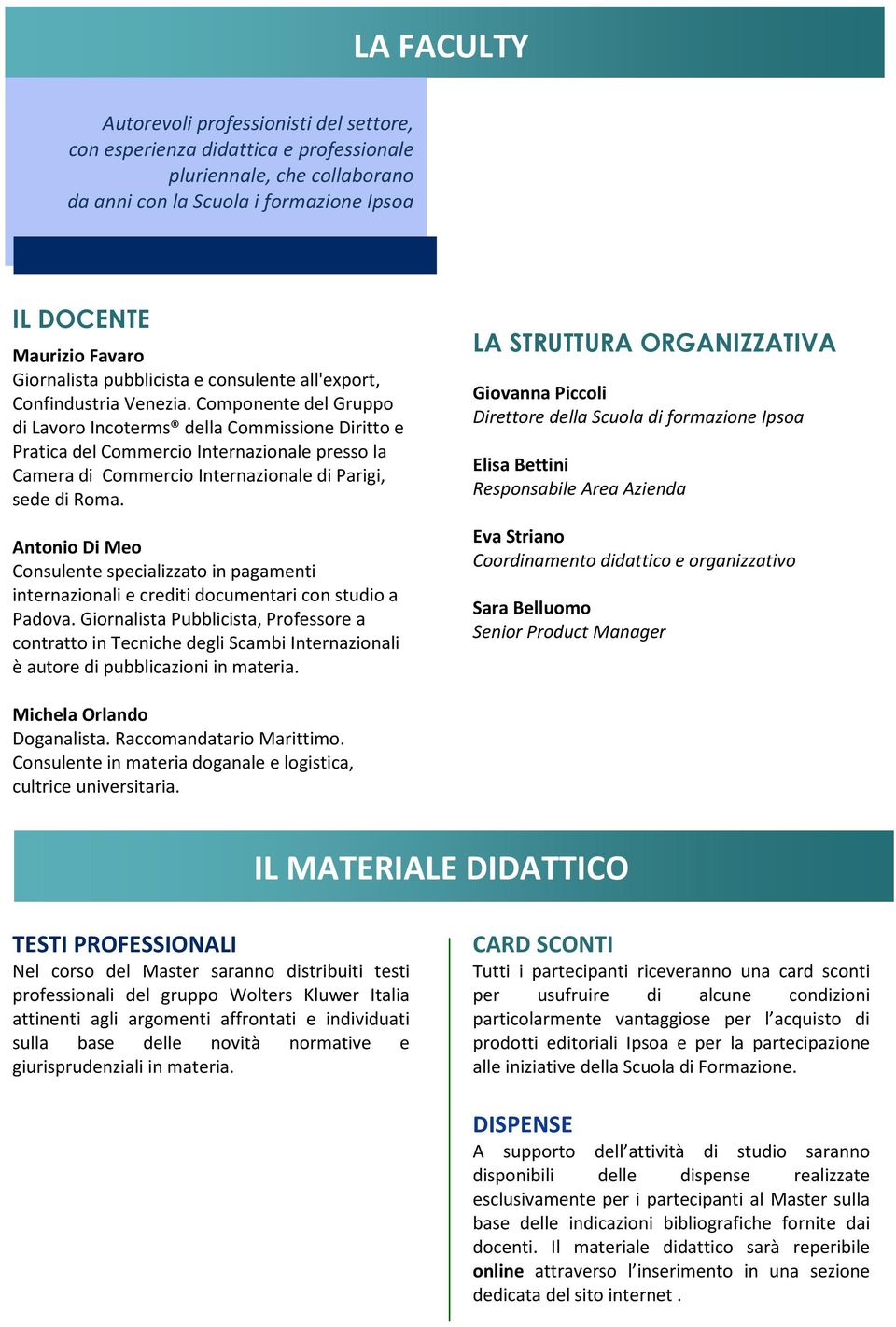 Componente del Gruppo di Lavoro Incoterms della Commissione Diritto e Pratica del Commercio Internazionale presso la Camera di Commercio Internazionale di Parigi, sede di Roma.