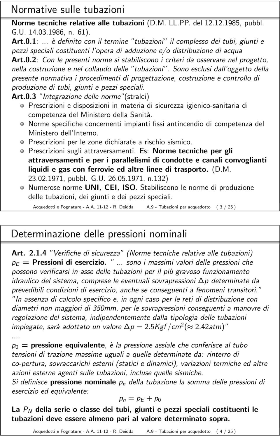 2: Con le presenti norme si stabiliscono i criteri da osservare nel progetto, nella costruzione e nel collaudo delle tubazioni.