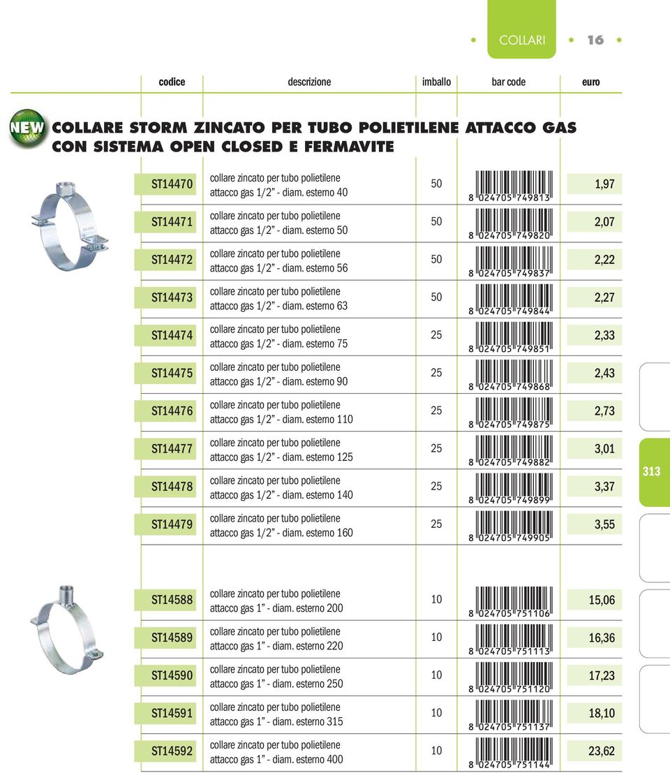 esterno 56 50 2,22 ST4473 collare zincato per tubo polietilene attacco gas /2 - diam. esterno 63 50 2,27 ST4474 collare zincato per tubo polietilene attacco gas /2 - diam.