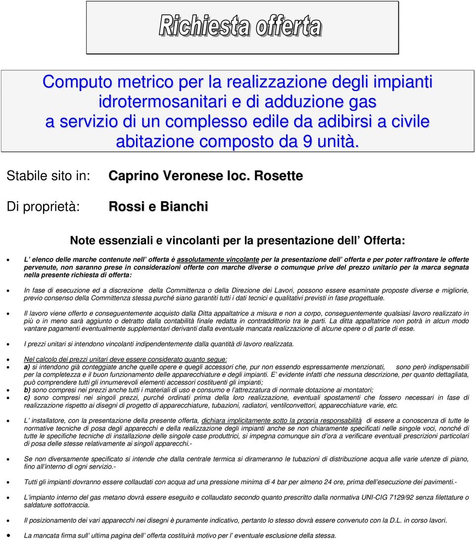 Rosette Rossi e Bianchi Note essenziali e vincolanti per la presentazione dell Offerta: L elenco delle marche contenute nell offerta è assolutamente vincolante per la presentazione dell offerta e per