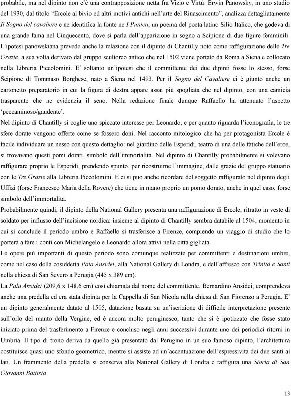 Punica, un poema del poeta latino Silio Italico, che godeva di una grande fama nel Cinquecento, dove si parla dell apparizione in sogno a Scipione di due figure femminili.