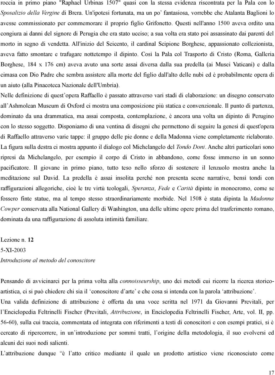 Questi nell'anno 1500 aveva ordito una congiura ai danni del signore di Perugia che era stato ucciso; a sua volta era stato poi assassinato dai parenti del morto in segno di vendetta.