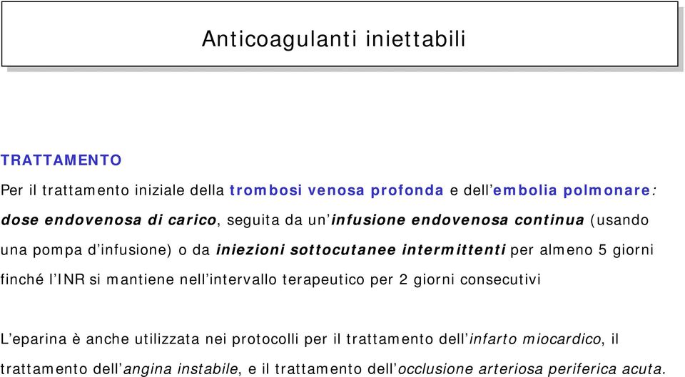 intermittenti per almeno 5 giorni finché l INR si mantiene nell intervallo terapeutico per 2 giorni consecutivi L eparina è anche