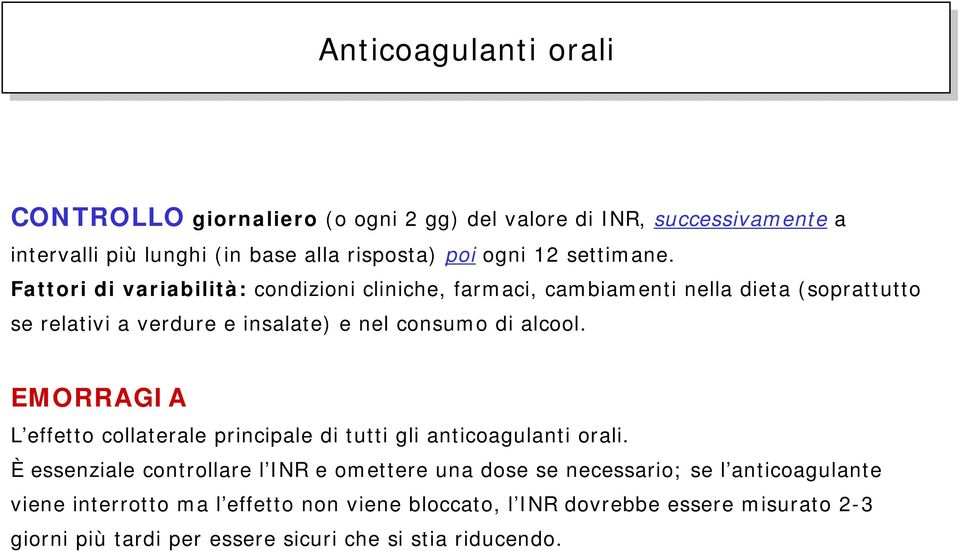 Fattori di variabilità: condizioni cliniche, farmaci, cambiamenti nella dieta (soprattutto se relativi a verdure e insalate) e nel consumo di alcool.