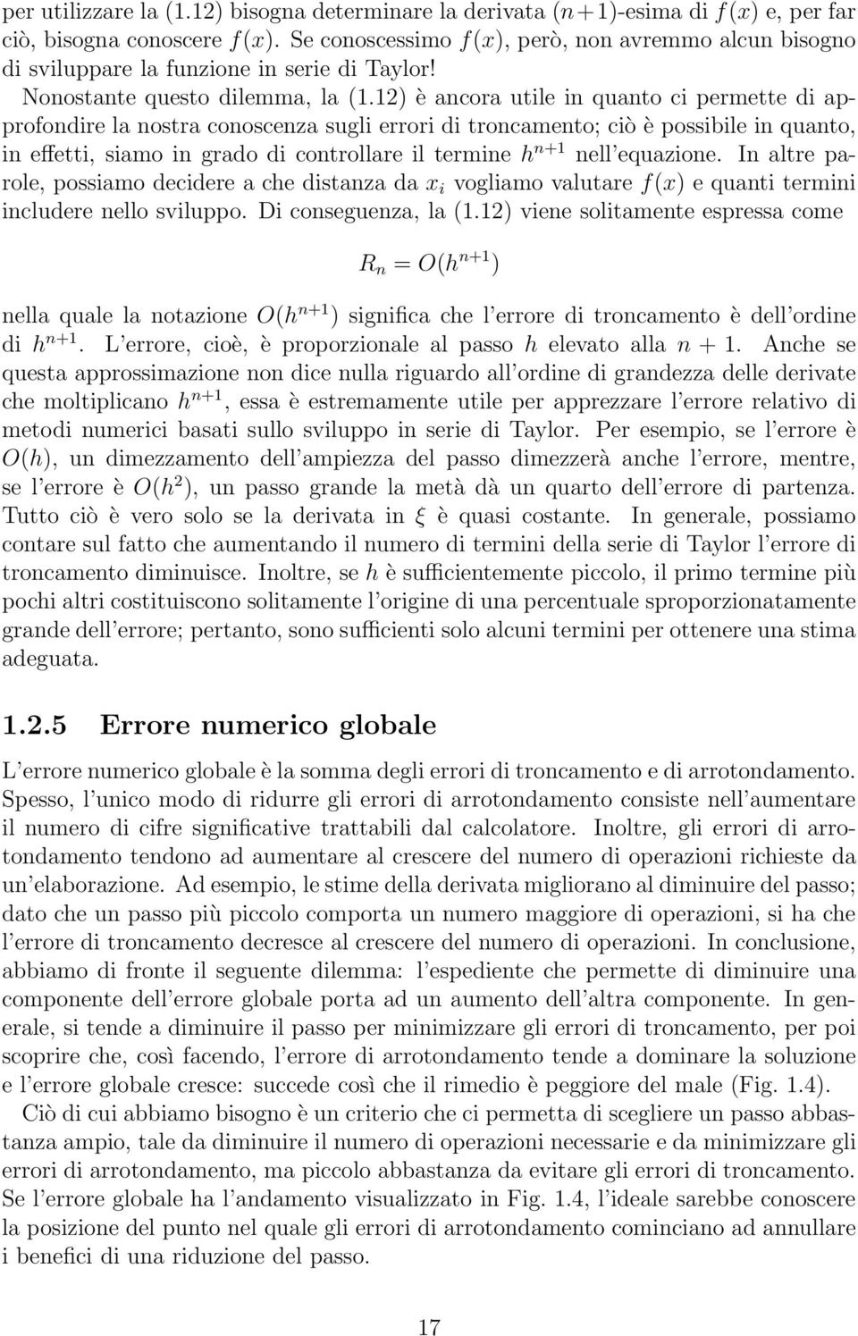 12) è ancora utile in quanto ci permette di approfondire la nostra conoscenza sugli errori di troncamento; ciò è possibile in quanto, in effetti, siamo in grado di controllare il termine h n+1 nell