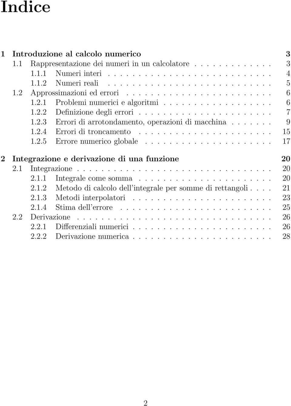 ...... 9 1.2.4 Errori di troncamento...................... 15 1.2.5 Errore numerico globale..................... 17 2 Integrazione e derivazione di una funzione 20 2.1 Integrazione................................ 20 2.1.1 Integrale come somma.