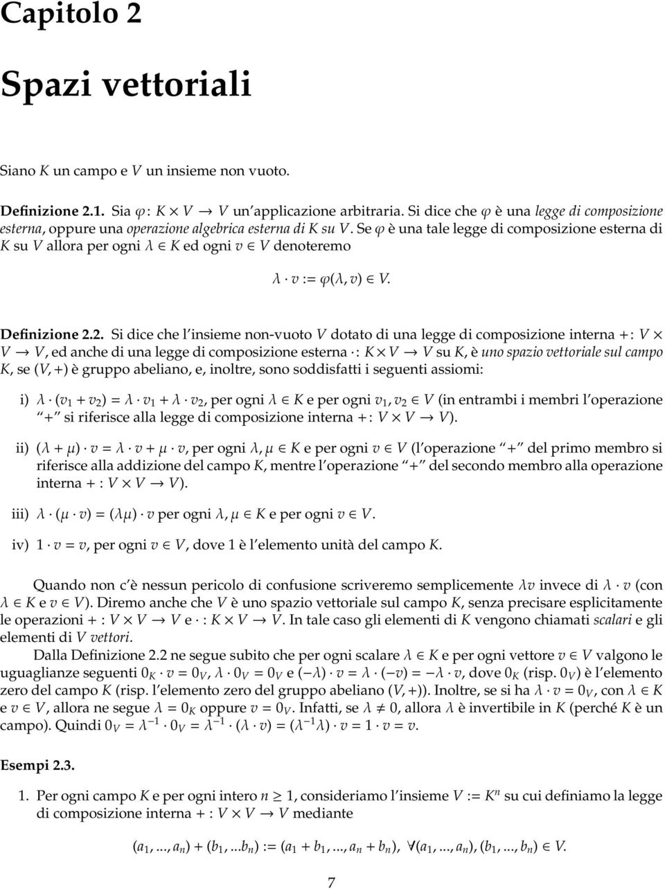 Se ϕ è una tale legge di composizione esterna di K su V allora per ogniλ Ked ogni v Vdenoteremo λ v :=ϕ(λ, v) V. Definizione 2.