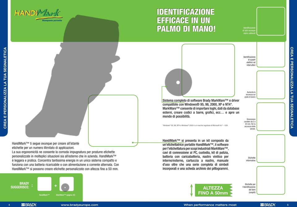 *Windows 95, 98, NT4 e Windows 2000 è un marchio registrato di Microsoft Inc USA. di quadri elettrici ed interruttori Aumenta la sicurezza sul posto di lavoro Dimensione caratteri da 2 a 42 mm.