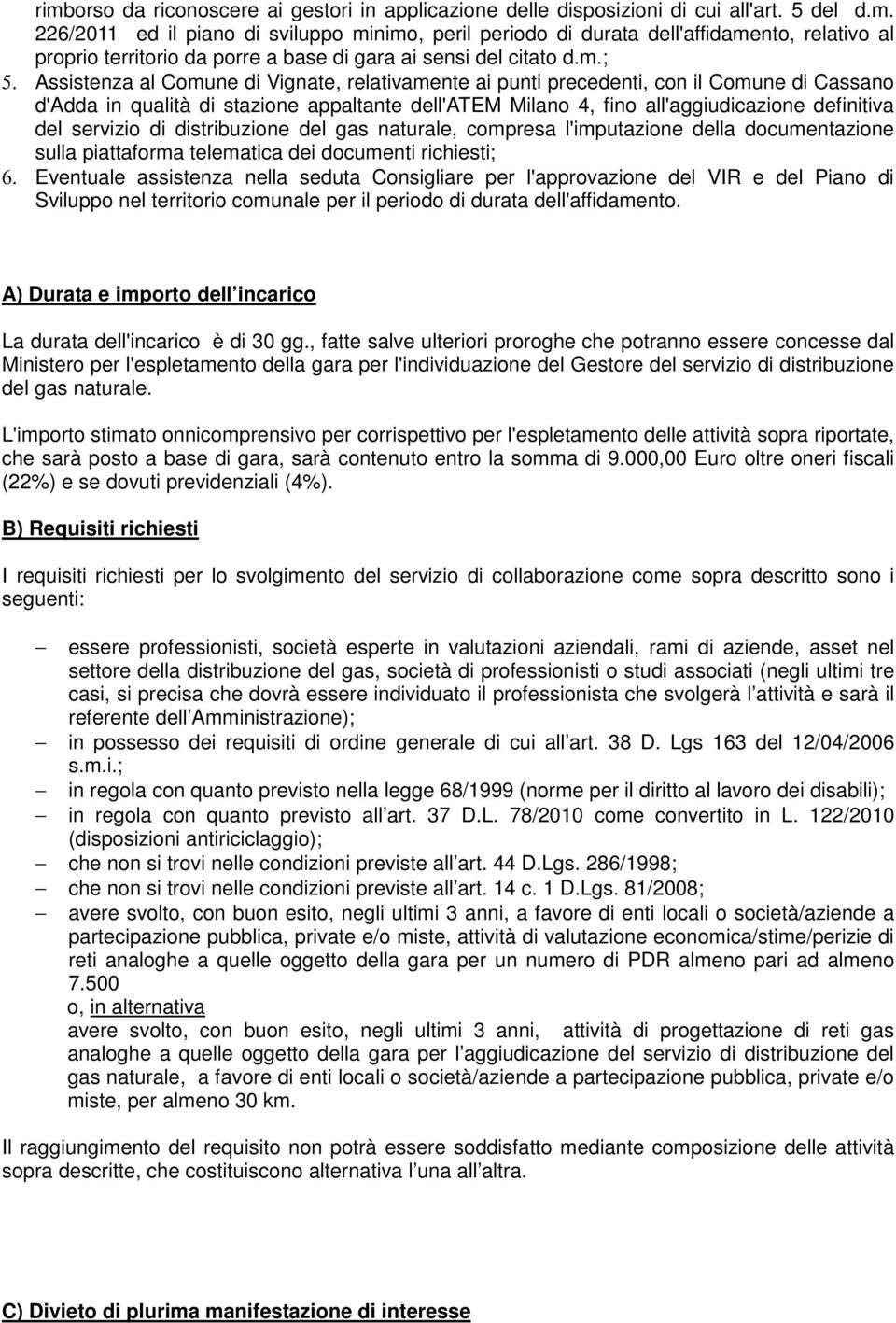 Assistenza al Comune di Vignate, relativamente ai punti precedenti, con il Comune di Cassano d'adda in qualità di stazione appaltante dell'atem Milano 4, fino all'aggiudicazione definitiva del