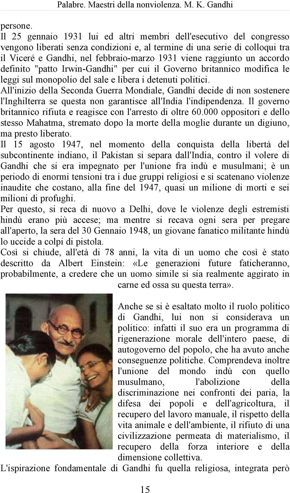 raggiunto un accordo definito "patto Irwin-Gandhi" per cui il Governo britannico modifica le leggi sul monopolio del sale e libera i detenuti politici.